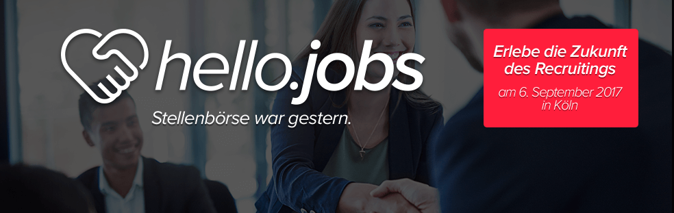 hello.jobs - Stellenbörse war gestern - Erlebe die Zukunft des Recruitings - am 6. September 2017 in Köln